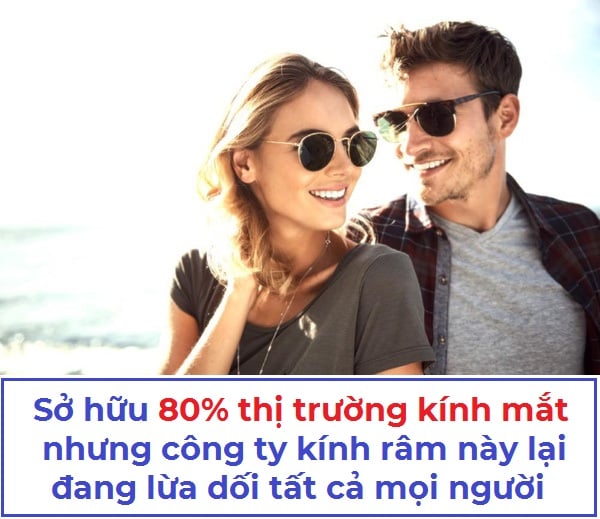 Sở hữu 80% thị trường kính mắt nhưng công ty kính râm này lại đang lừa dối tất cả mọi người